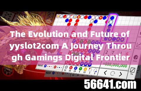 The Evolution and Future of yyslot2com A Journey Through Gamings Digital Frontier