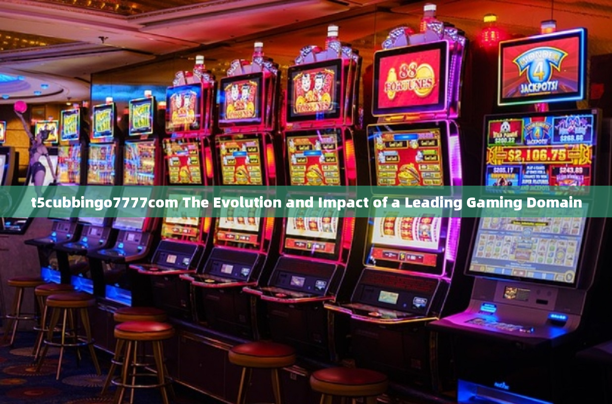 t5cubbingo7777com The Evolution and Impact of a Leading Gaming Domain