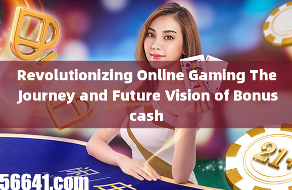 Revolutionizing Online Gaming The Journey and Future Vision of Bonuscash