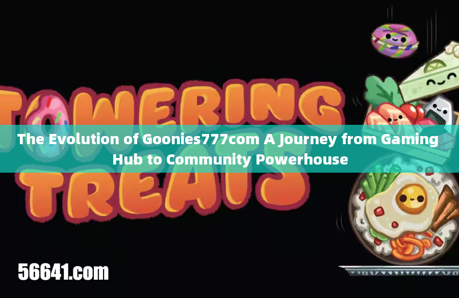 The Evolution of Goonies777com A Journey from Gaming Hub to Community Powerhouse