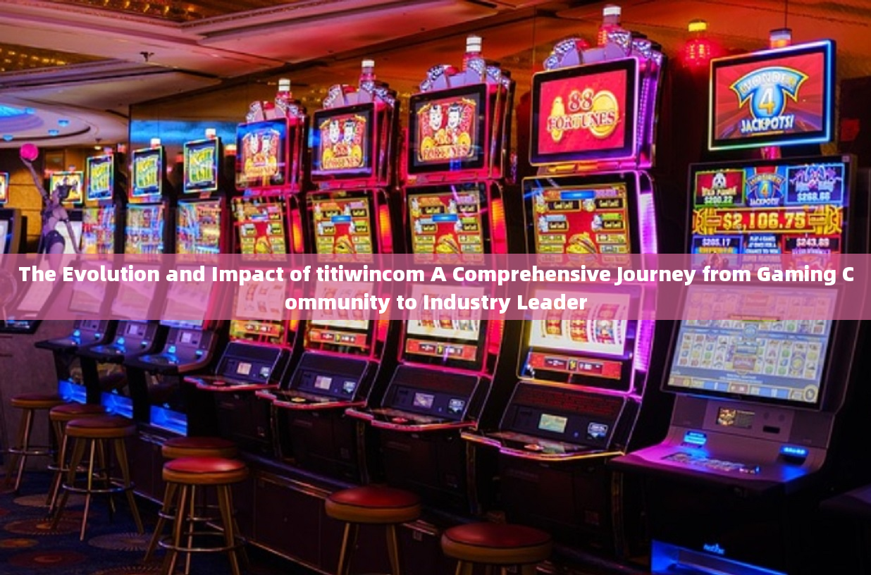 The Evolution and Impact of titiwincom A Comprehensive Journey from Gaming Community to Industry Lea