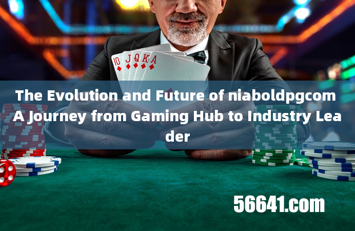 The Evolution and Future of niaboldpgcom A Journey from Gaming Hub to Industry Leader