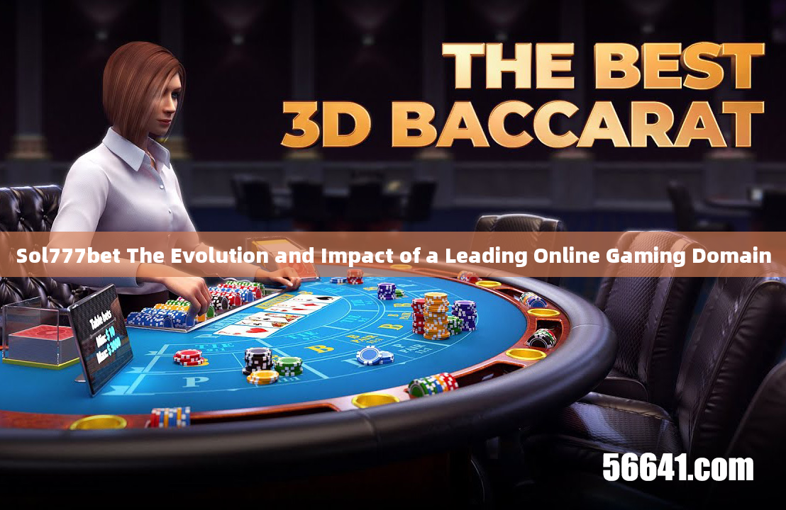 Sol777bet The Evolution and Impact of a Leading Online Gaming Domain