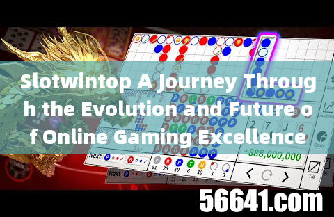 Slotwintop A Journey Through the Evolution and Future of Online Gaming Excellence