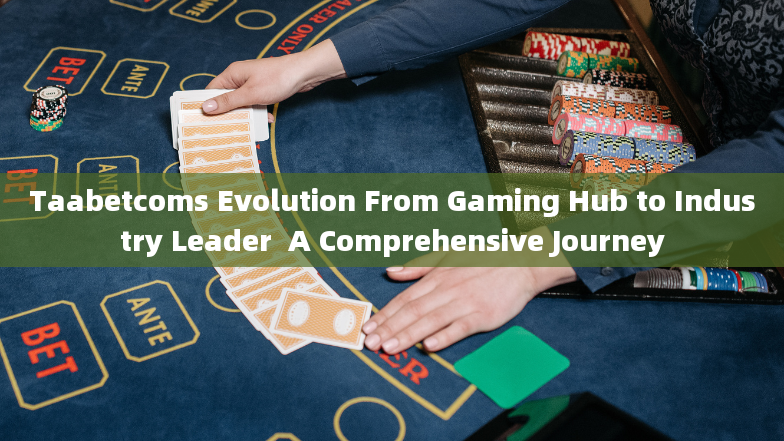 Taabetcoms Evolution From Gaming Hub to Industry Leader  A Comprehensive Journey