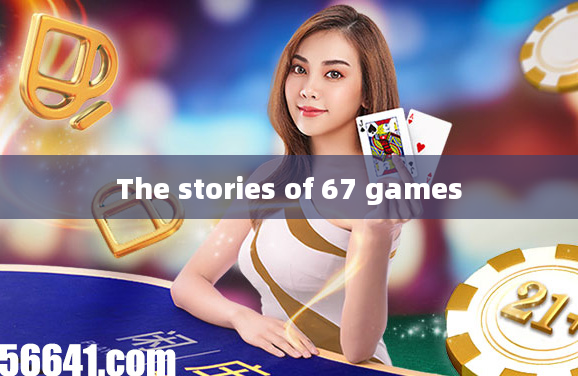 The stories of 67 games