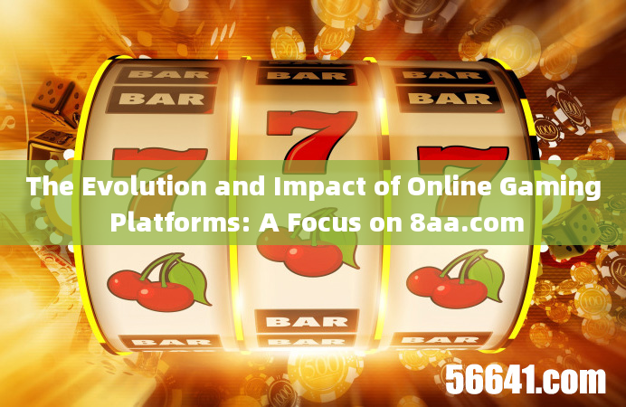 The Evolution and Impact of Online Gaming Platforms: A Focus on 8aa.com